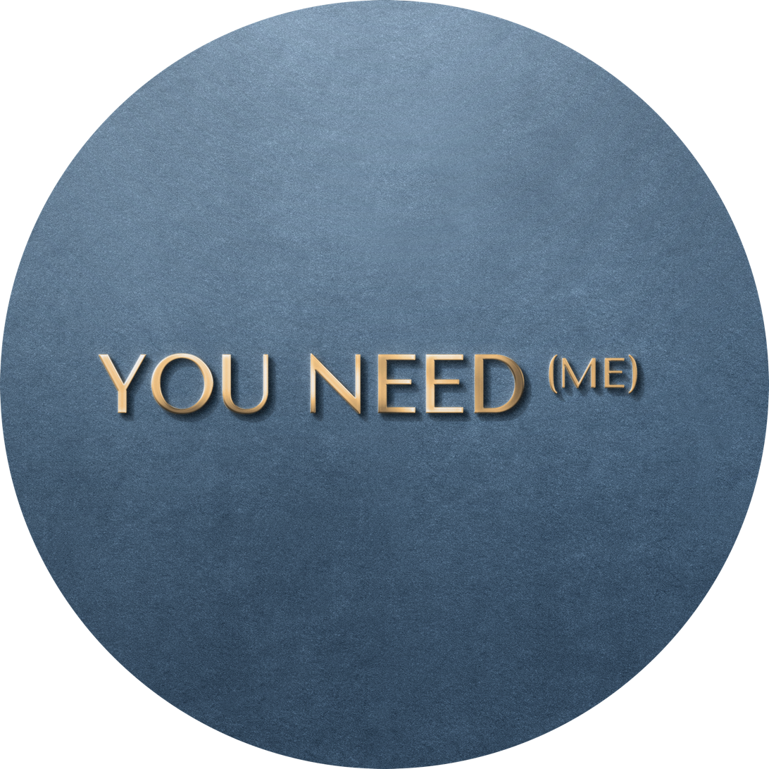 YOU NEED (ME)