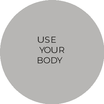 Use your body