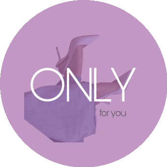 ONLY for you