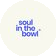 Soul in the Bowl