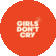GIRLS DON'T CRY