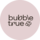 Bubble True (   )