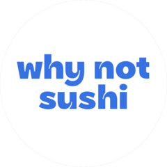 WHY NOT SUSHI